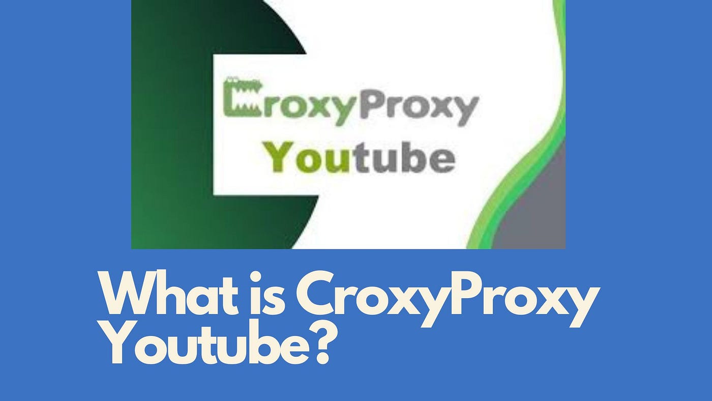 Unlocking the Potential: Exploring CroxyProxy Youtube