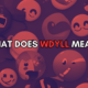 What Does WDYLL Mean?