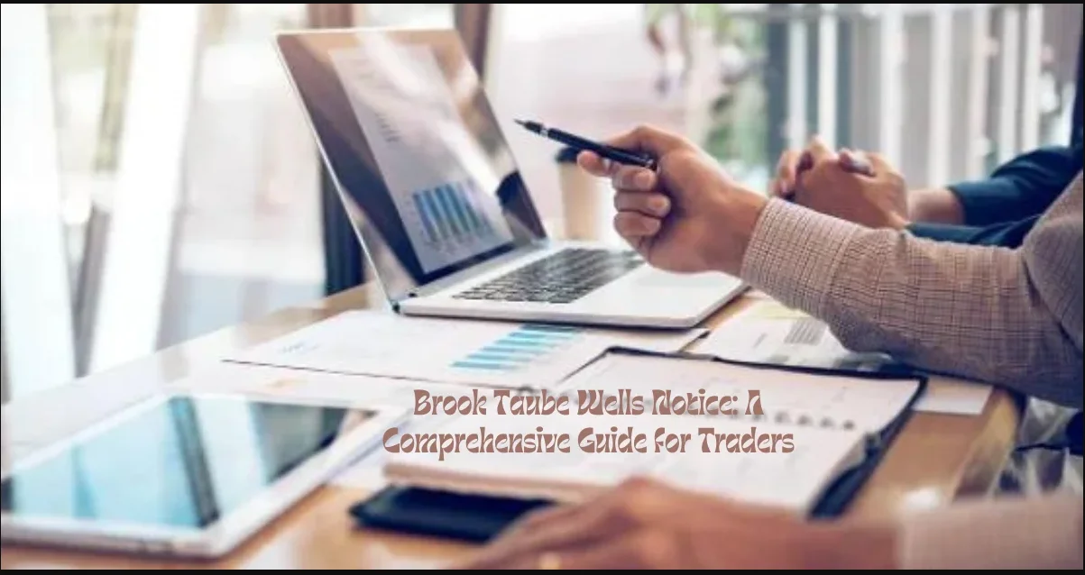 Brook Taube Wells Notice: A Comprehensive Guide for Traders