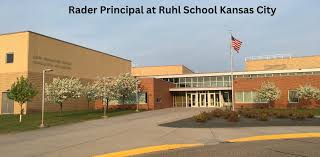 Rader Principal Ruhl School Kansas City: Inspiring Academic Excellence